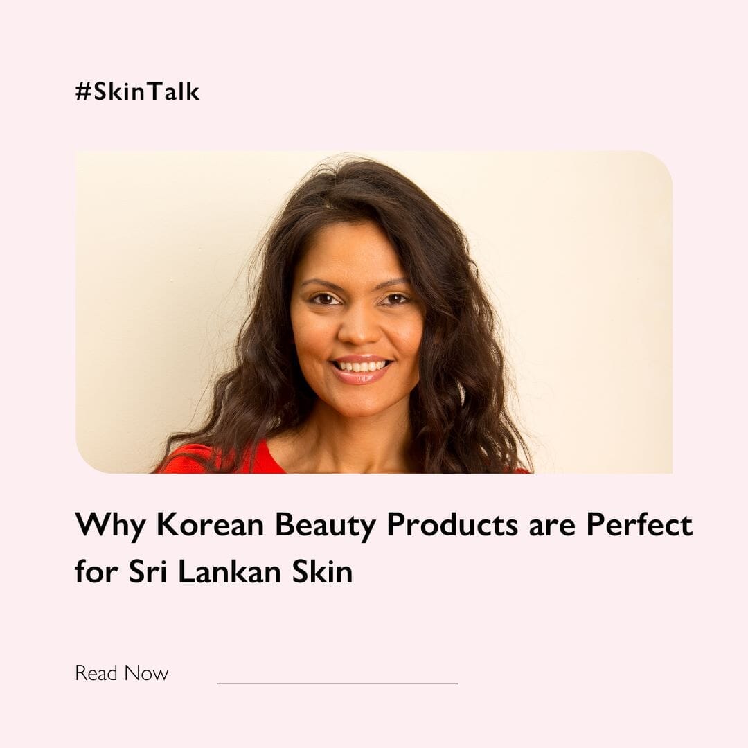 Why Korean Beauty Products are Perfect for Sri Lankan Skin